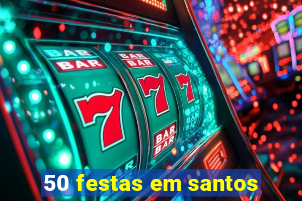 50 festas em santos