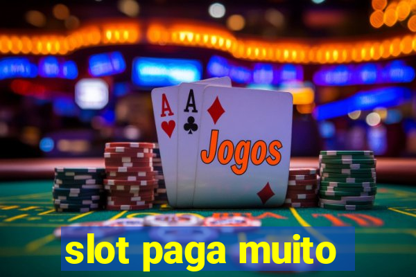 slot paga muito