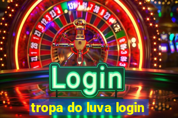 tropa do luva login