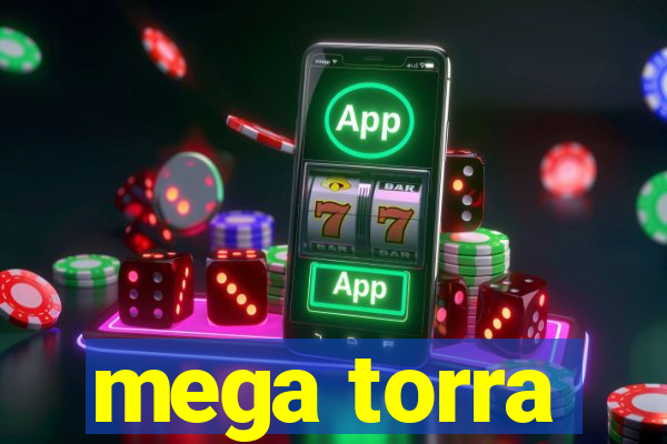 mega torra