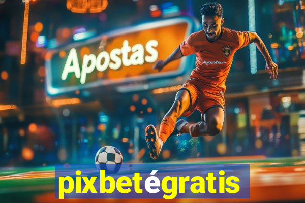 pixbetégratis