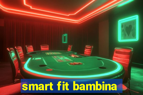 smart fit bambina