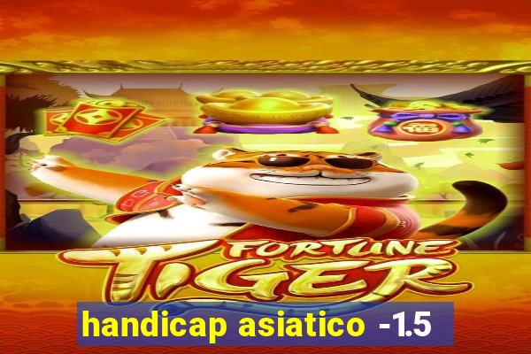 handicap asiatico -1.5