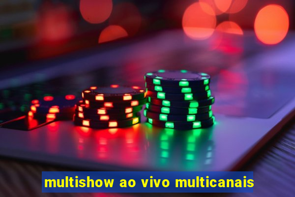 multishow ao vivo multicanais