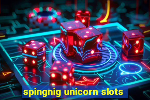 spingnig unicorn slots