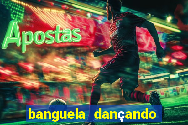 banguela dançando 1 hora