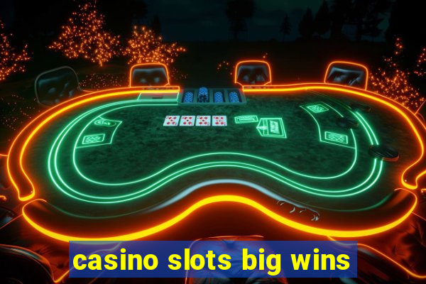 casino slots big wins