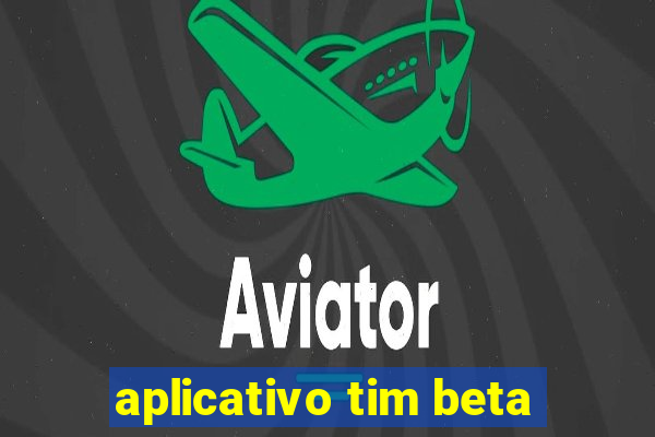 aplicativo tim beta