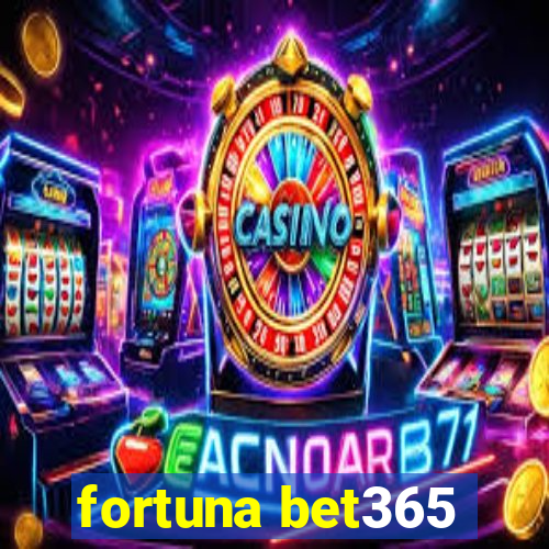 fortuna bet365