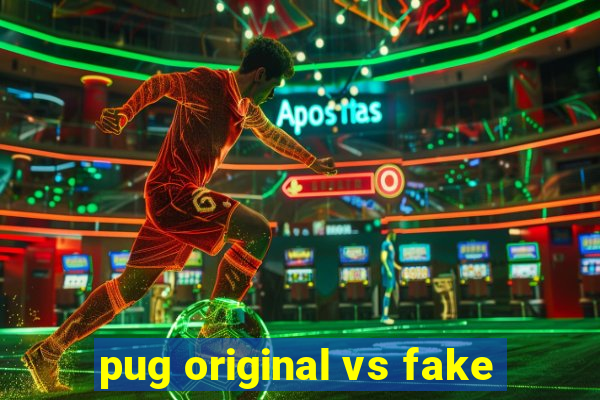 pug original vs fake