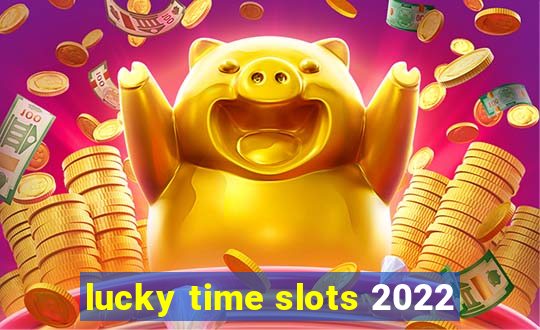 lucky time slots 2022