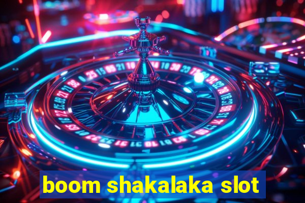 boom shakalaka slot