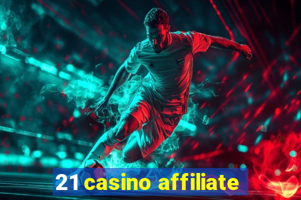 21 casino affiliate