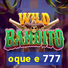 oque e 777