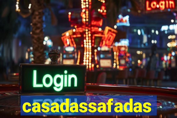 casadassafadas