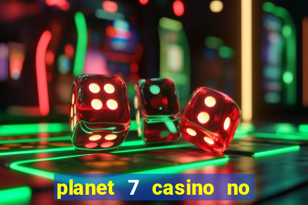 planet 7 casino no rules bonus