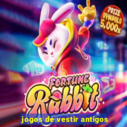 jogos de vestir antigos