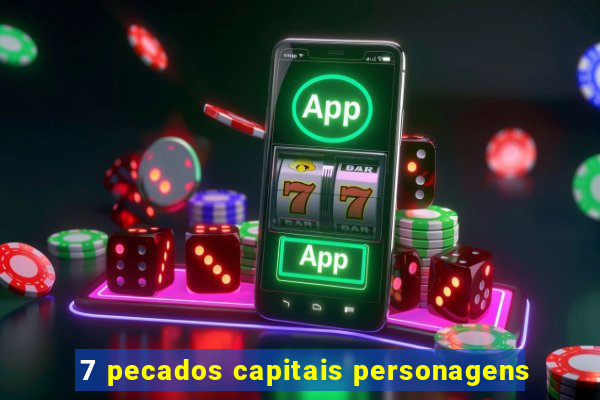 7 pecados capitais personagens