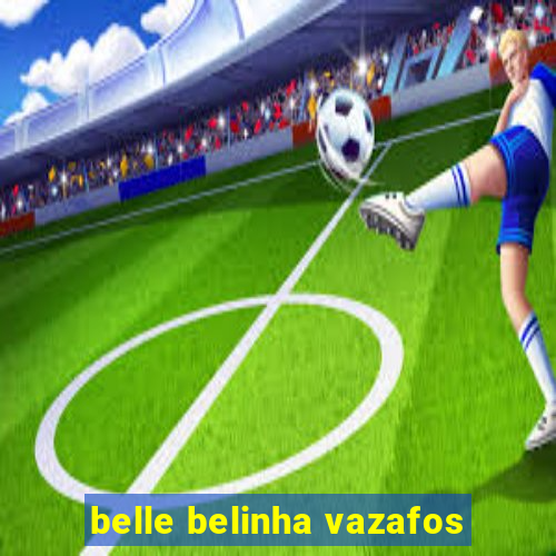 belle belinha vazafos