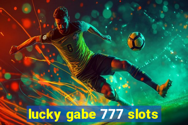 lucky gabe 777 slots