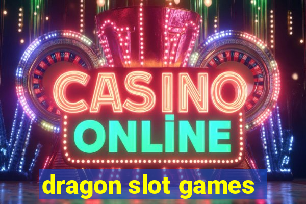 dragon slot games