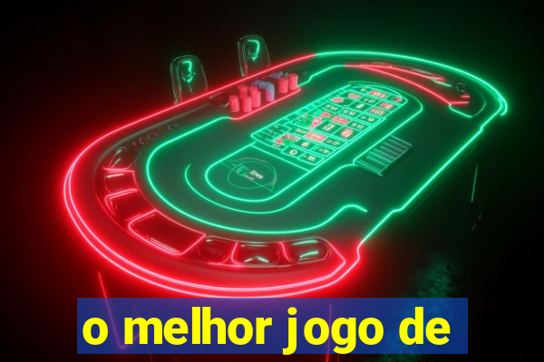 o melhor jogo de