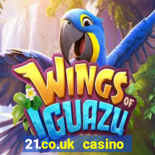 21.co.uk casino bonus code