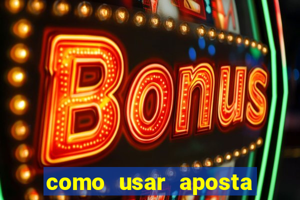 como usar aposta gratis betano