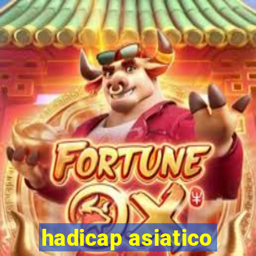 hadicap asiatico