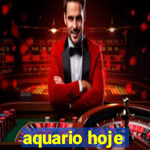 aquario hoje