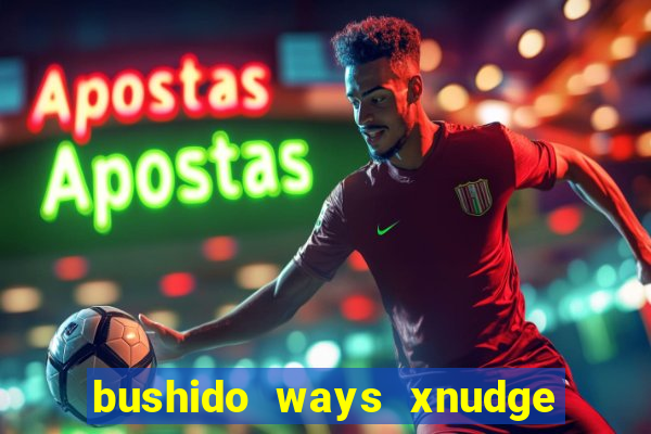 bushido ways xnudge slot free play