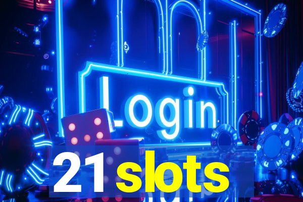 21 slots