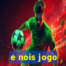 e nois jogo