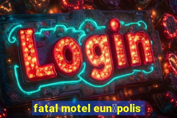 fatal motel eun谩polis