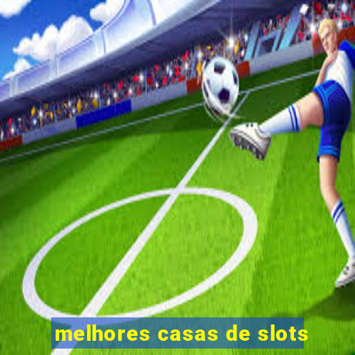 melhores casas de slots