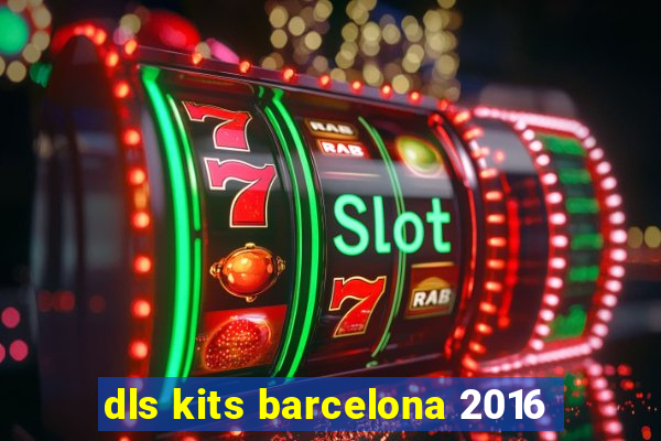 dls kits barcelona 2016