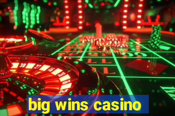 big wins casino