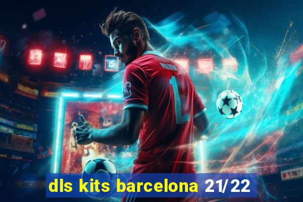 dls kits barcelona 21/22