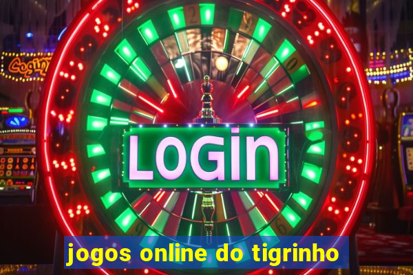 jogos online do tigrinho