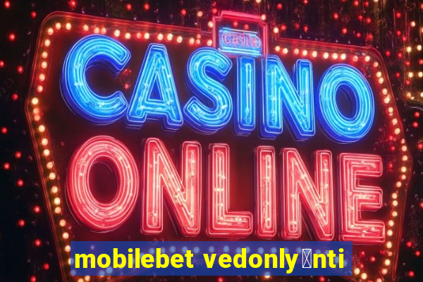 mobilebet vedonly枚nti