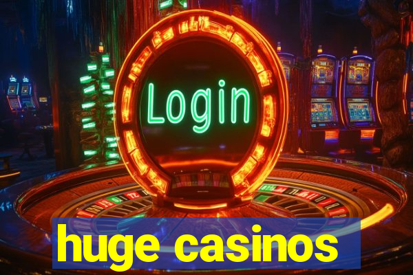 huge casinos