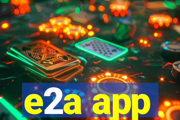 e2a app