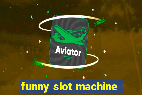 funny slot machine