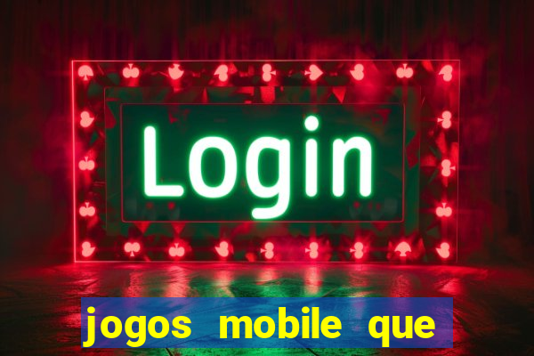 jogos mobile que dao dinheiro