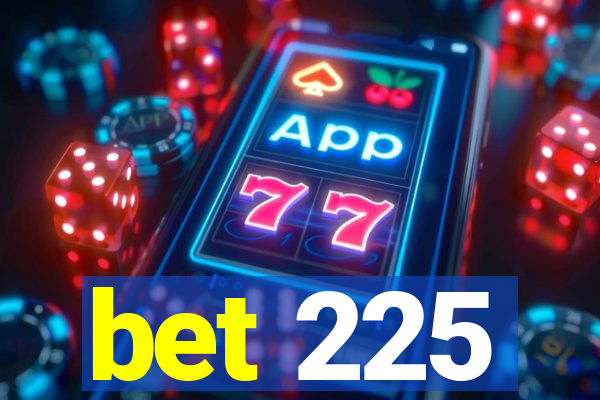 bet 225