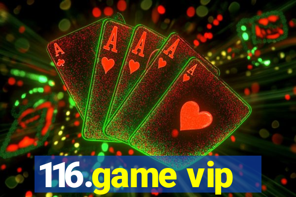 116.game vip