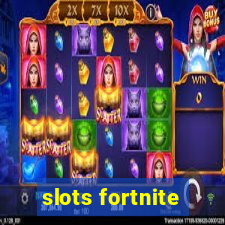 slots fortnite