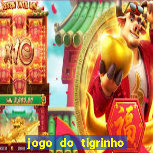 jogo do tigrinho de ganhar dinheiro de verdade