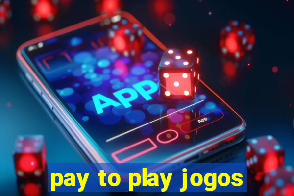 pay to play jogos