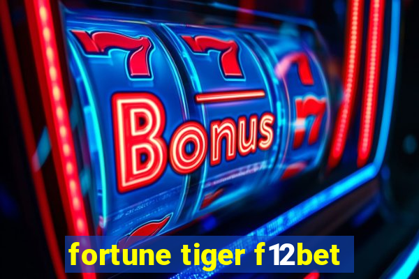 fortune tiger f12bet